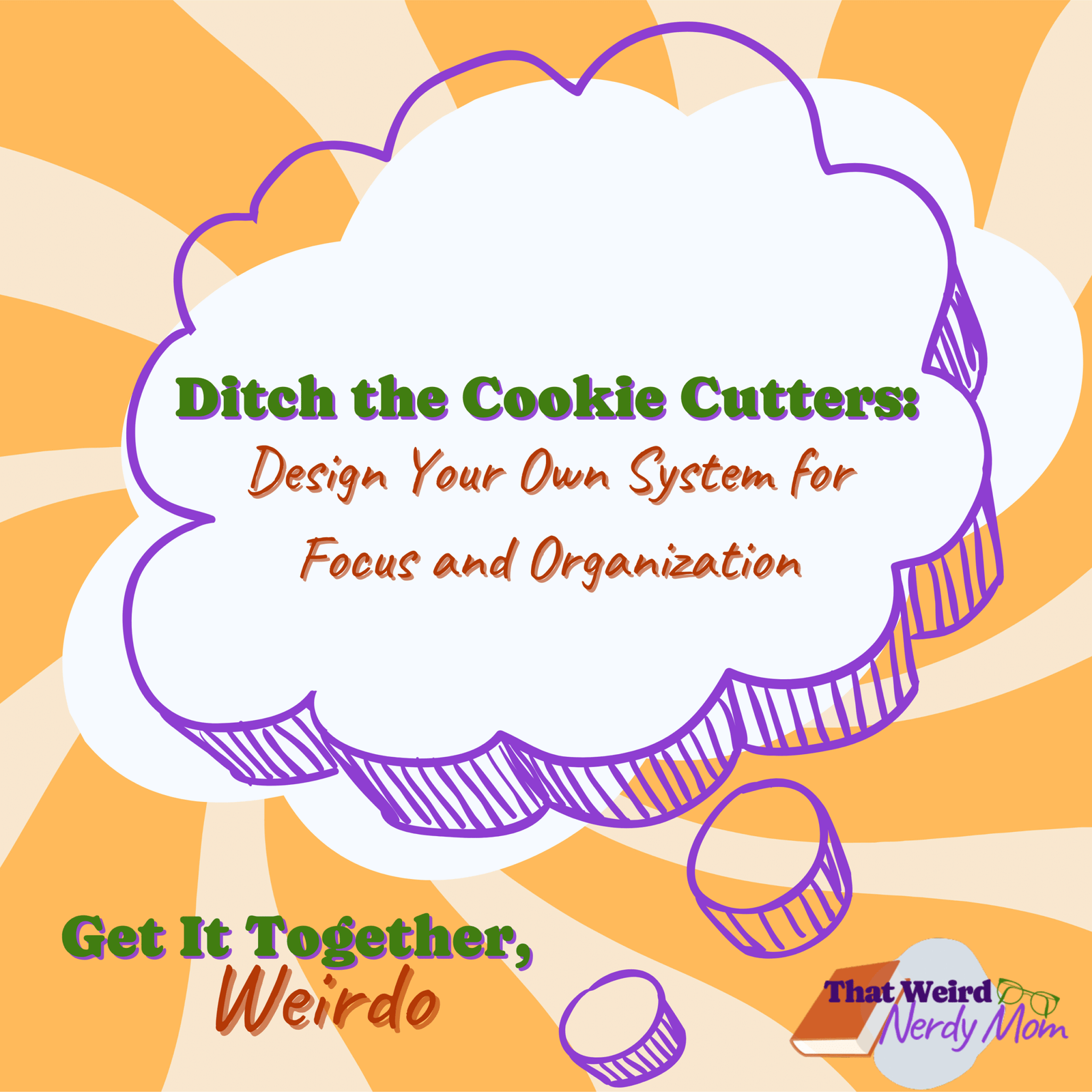 Episode One Podcast Image: Ditch the Cookie Cutters: Design Your Own System for Focus and Organization